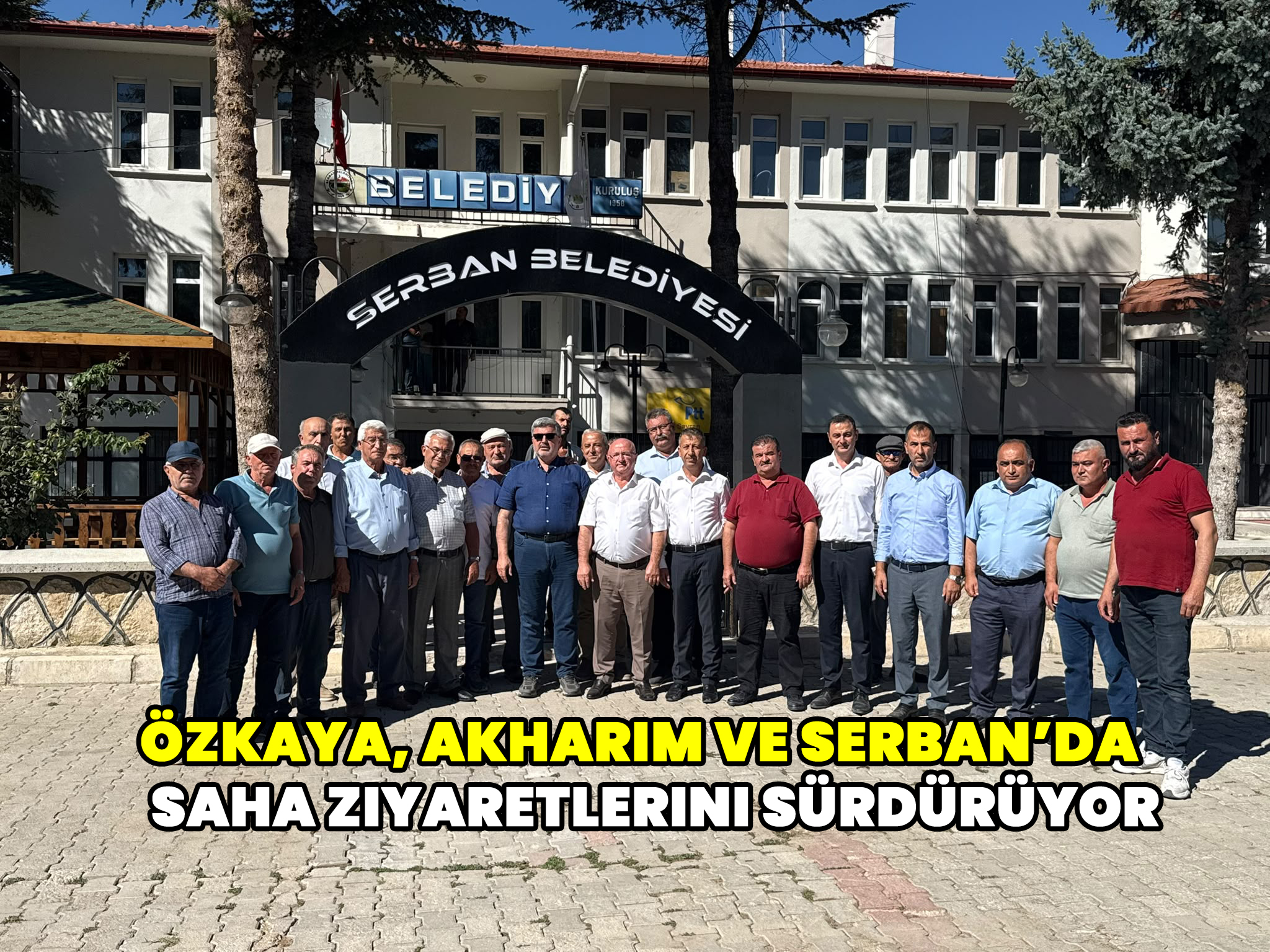 Özkaya, Akharım ve Serban’da Saha Ziyaretlerini Sürdürüyor