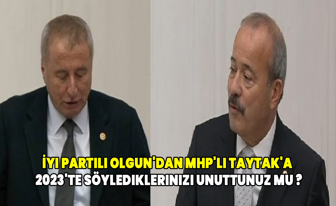 İyi Partili Olgun'dan MHP'li Taytak'a 2023'te söylediklerinizi unuttunuz mu ?