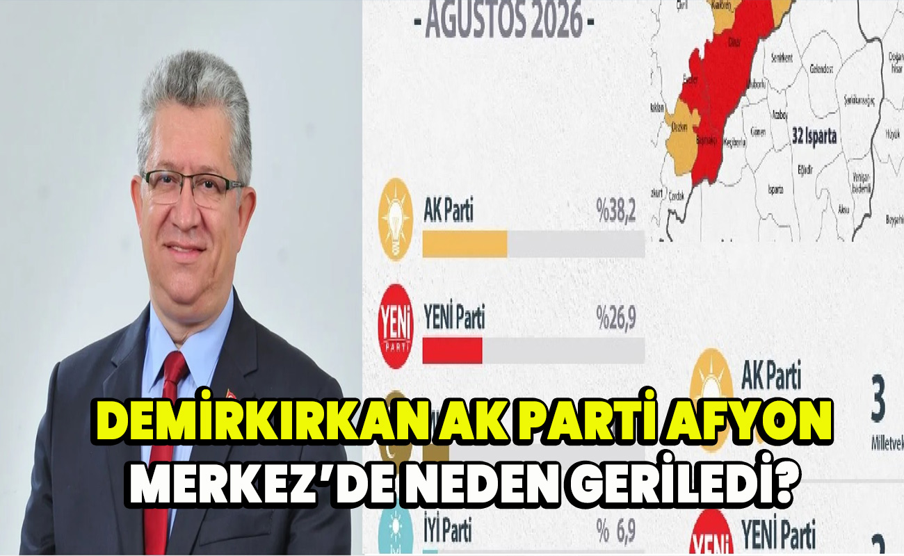 Demirkırkan AK Parti Afyon Merkez’de Neden Geriledi? 