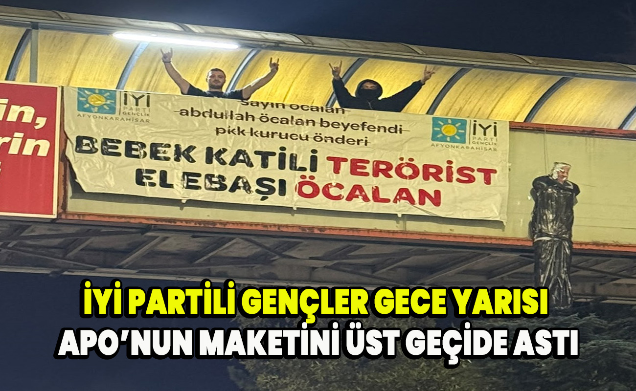 iyi Partili gençler gece yarısı Apo'nun maketini üst geçide astı