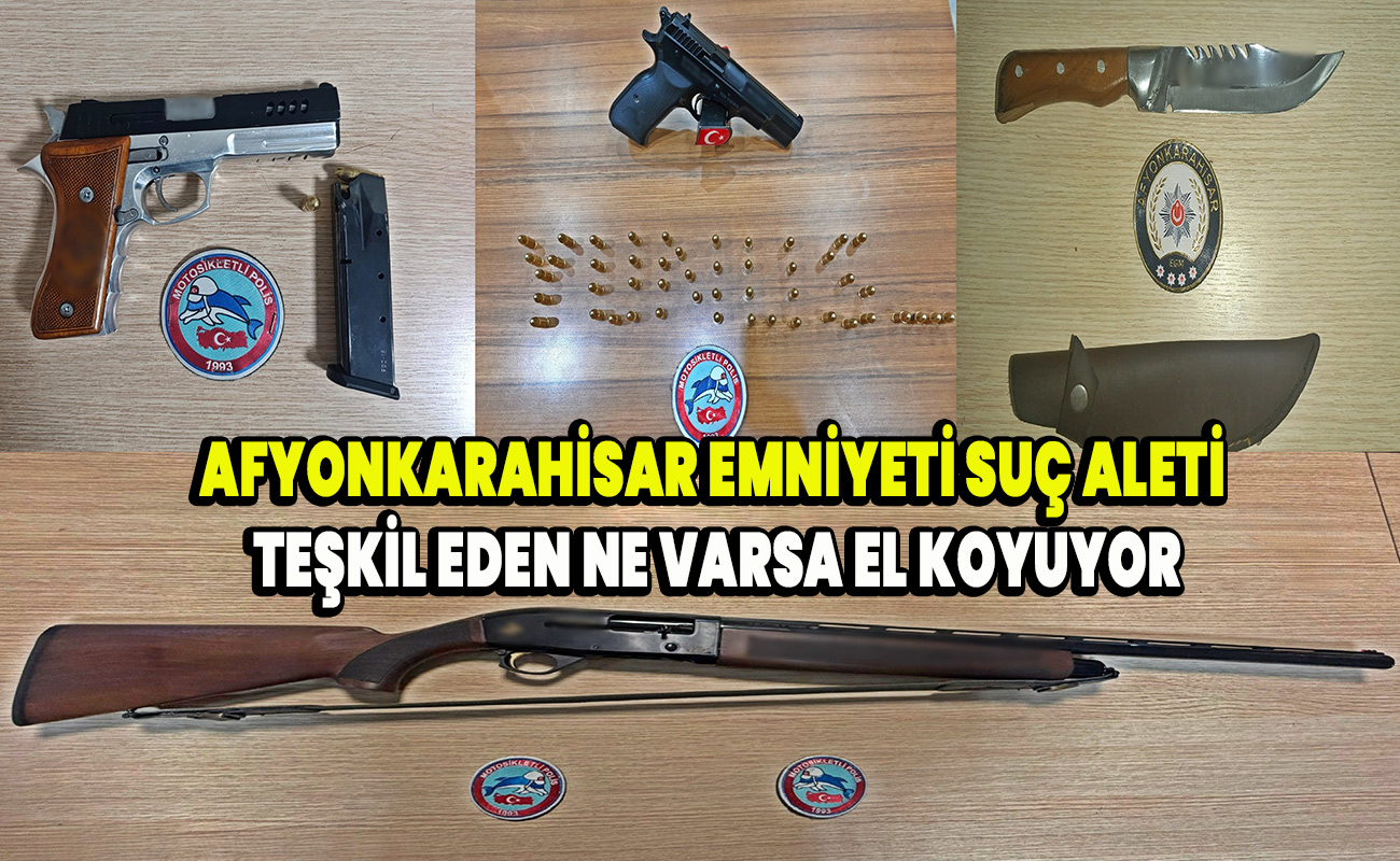 Afyonkarahisar Emniyeti suç aleti teşkil eden ne varsa el koyuyor