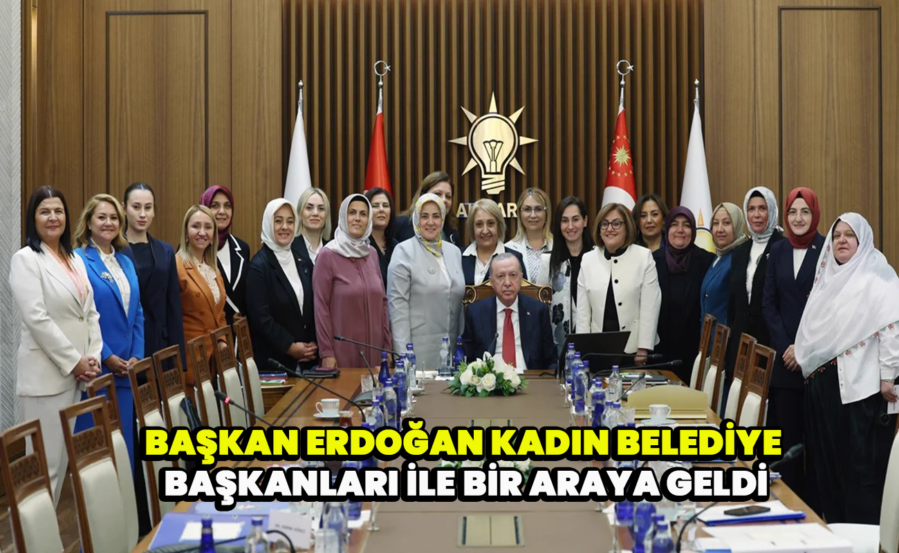 Başkan Erdoğan Kadın belediye başkanları ile bir araya geldi