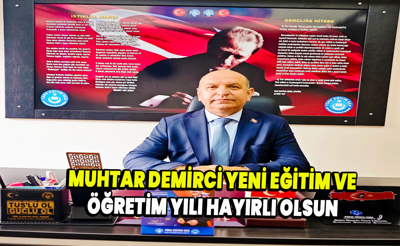 Muhtar Demirci Yeni eğitim ve öğretim yılı hayırlı olsun