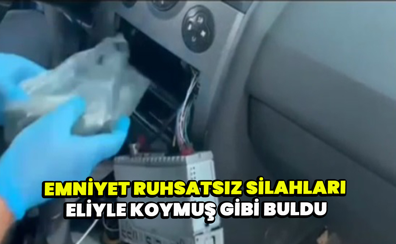 Emniyet ruhsatsız silahları eliyle koymuş gibi buldu