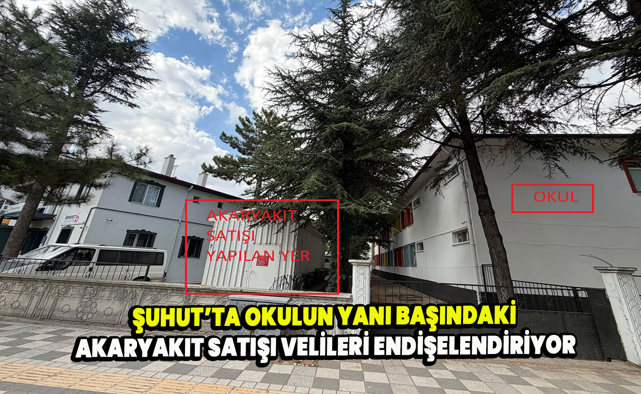 Şuhut’ta Okulun Yanı Başındaki Akaryakıt Satışı Velileri Endişelendiriyor