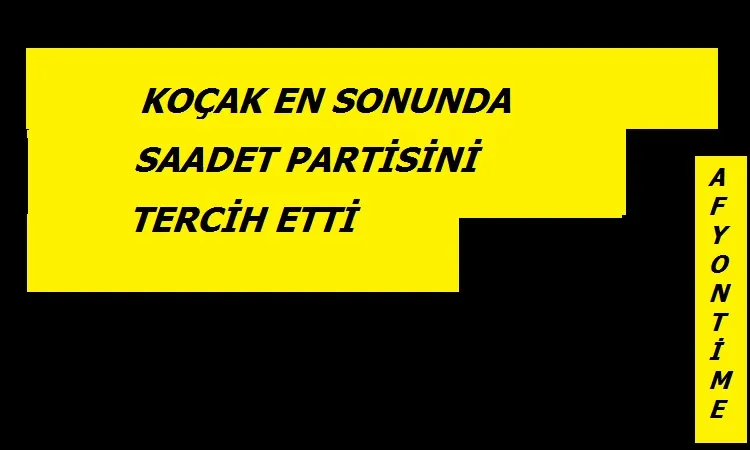 Koçak En sonunda Saadet Partisini tercih etti