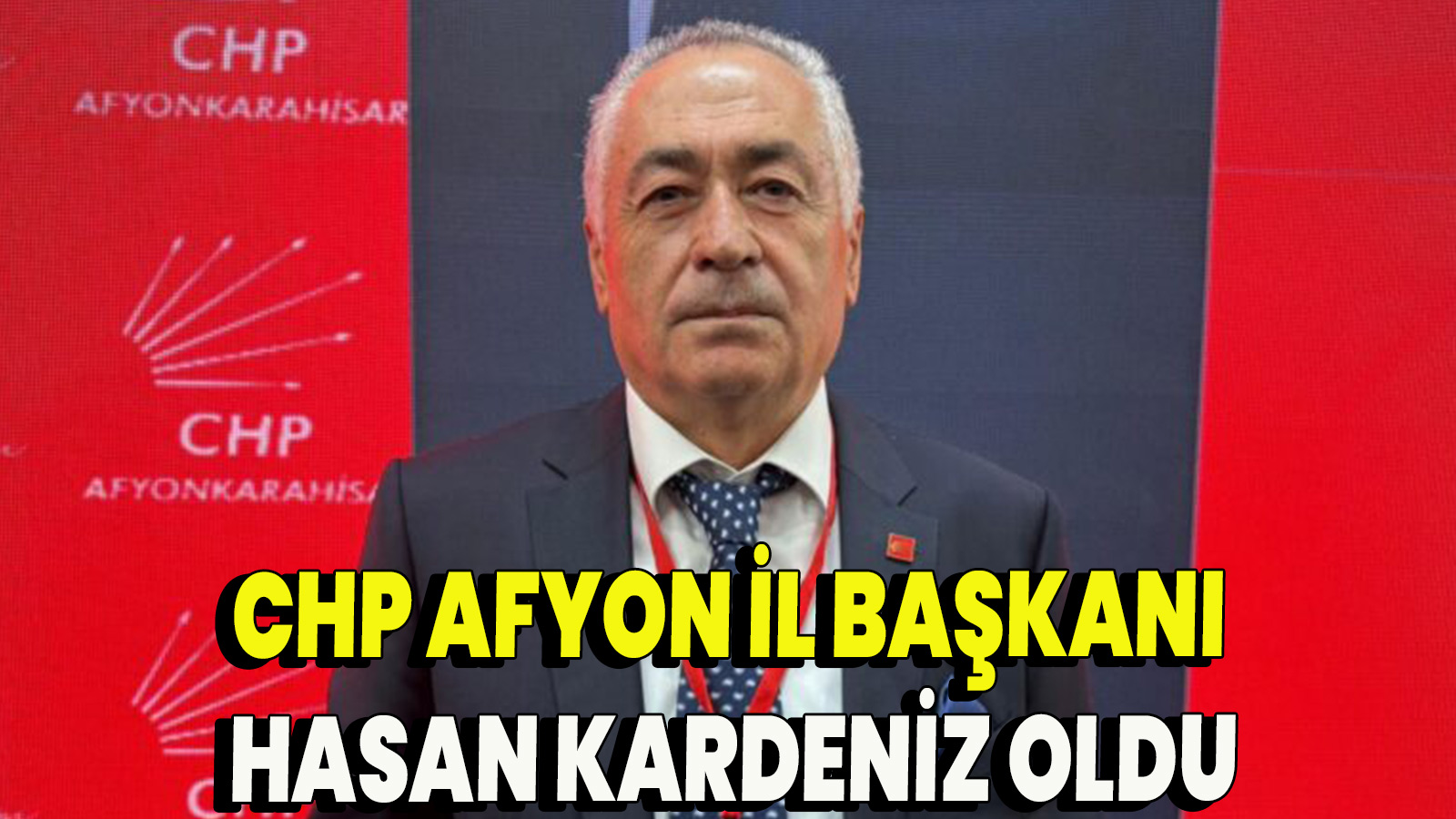 CHP Afyon İl Başkanı Hasan Kardeniz oldu