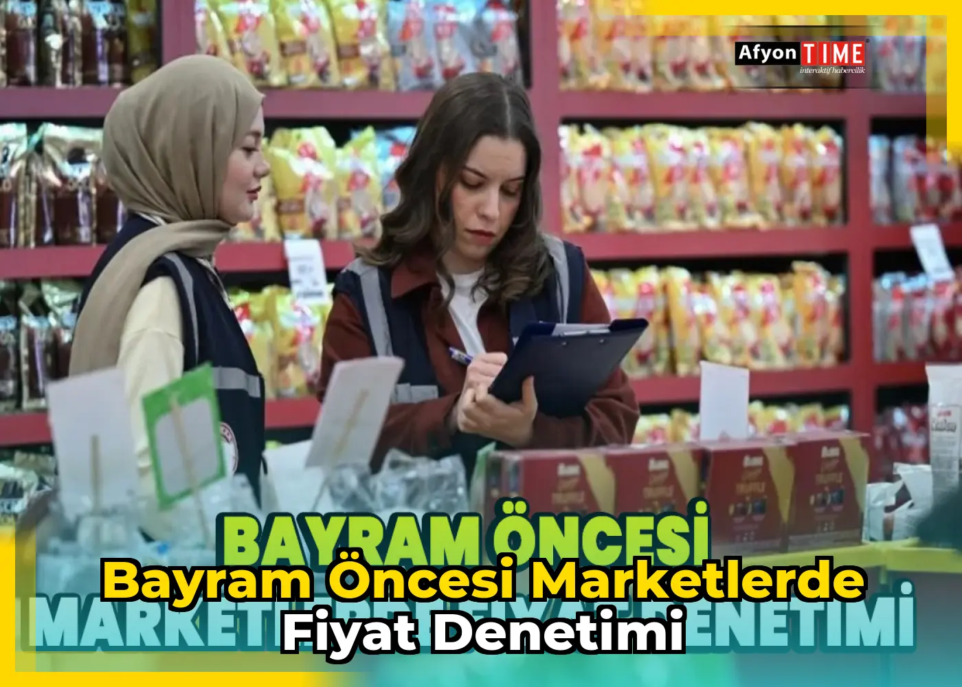 Bayram öncesi marketlerde fiyat denetimi