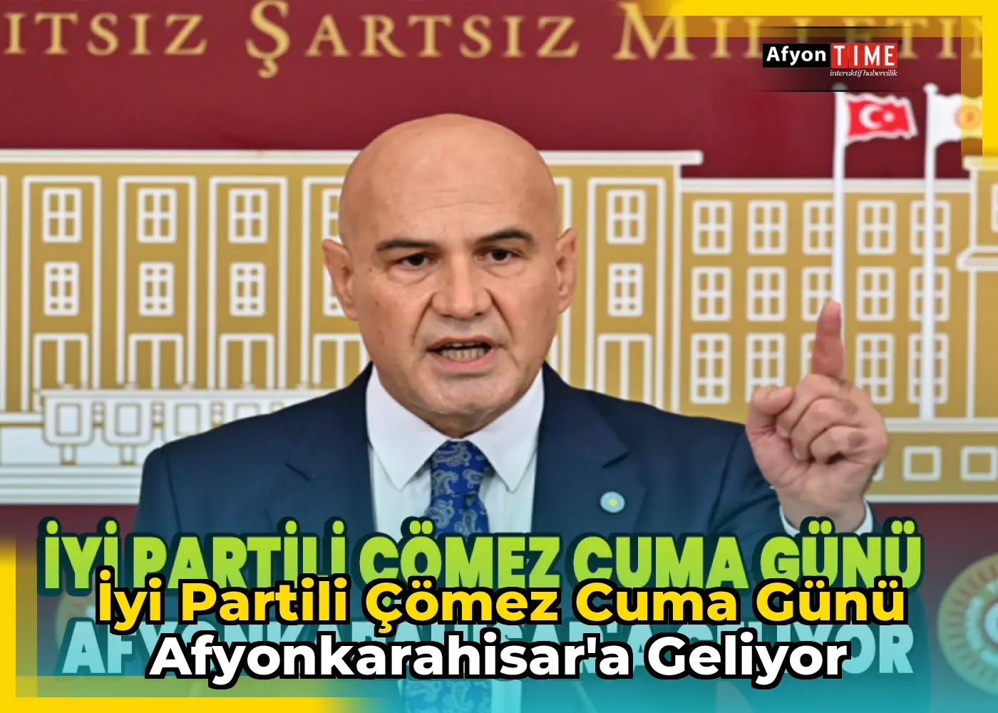 İyi Partili Çömez Cuma günü Afyonkarahisar'a geliyor