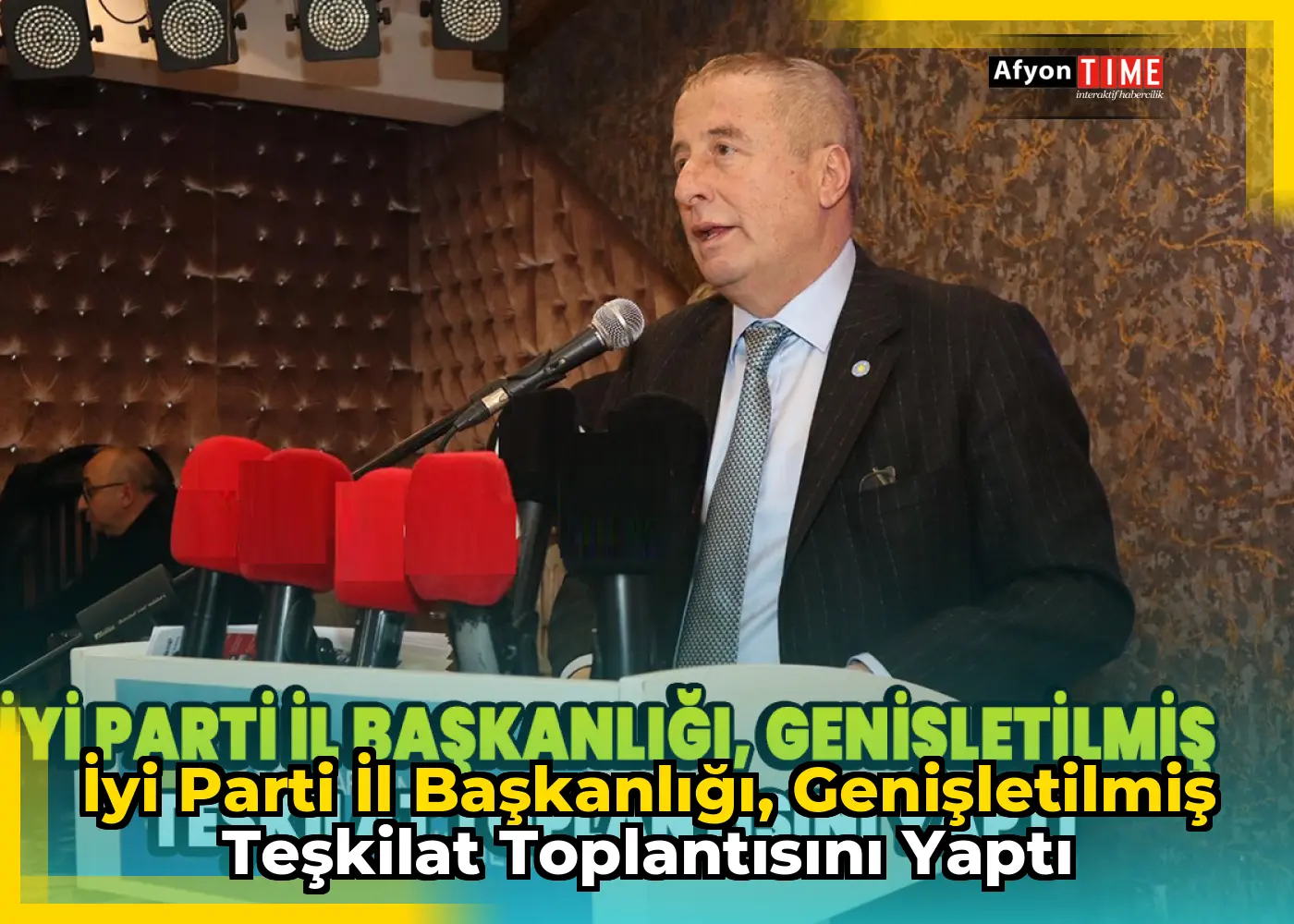 İyi Parti İl Başkanlığı, Genişletilmiş Teşkilat Toplantısını yaptı